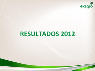 RESULTADOS	
  2012	
  
 