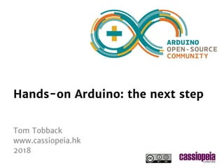 standard Arduino workshop 2017
Hands-on Arduino: the next step
Tom Tobback
www.cassiopeia.hk
2018
 