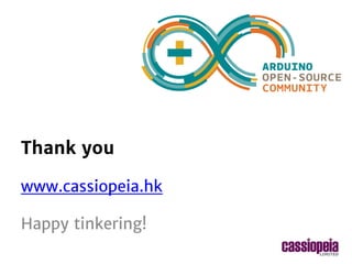 standard Arduino workshop 2014-2015
Thank you
www.cassiopeia.hk
Happy tinkering!
 