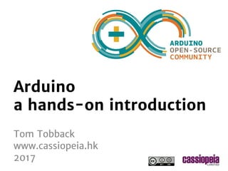 standard Arduino workshop 2017
Hands-on Arduino introduction
Tom Tobback
www.cassiopeia.hk
2017
 