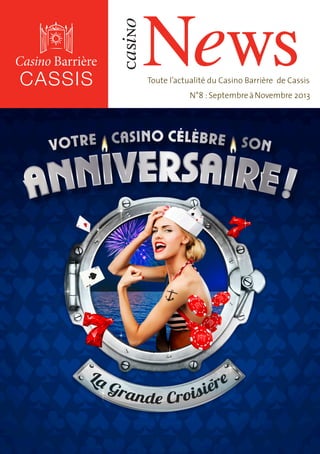 N°8 : Septembre à Novembre 2013
casino
NewsToute l’actualité du Casino Barrière de Cassis
 
