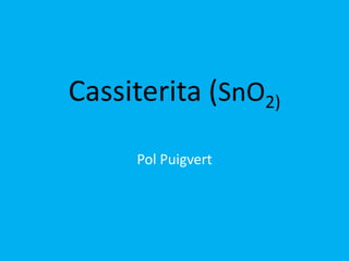 Cassiterita (SnO2)

     Pol Puigvert
 
