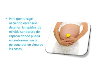 • Para que tu sigas
naciendo escenario
detener la rapidez de
mi vida ser obrero de
espacio donde pueda
encontrarme con la
persona por en cima de
las cosas.
 