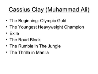 Cassius Clay (Muhammad Ali) ,[object Object],[object Object],[object Object],[object Object],[object Object],[object Object]