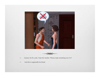 !  Cassius: So De, yeah, I hate the weather. Wanna make something out of it?
!   And this is supposedly his friend.
 