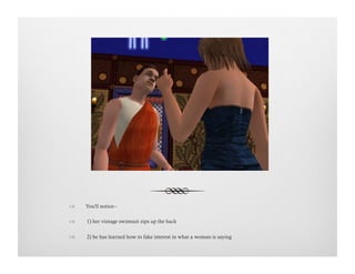 !  You'll notice--
!   1) her vintage swimsuit zips up the back
!   2) he has learned how to fake interest in what a woman is saying
 