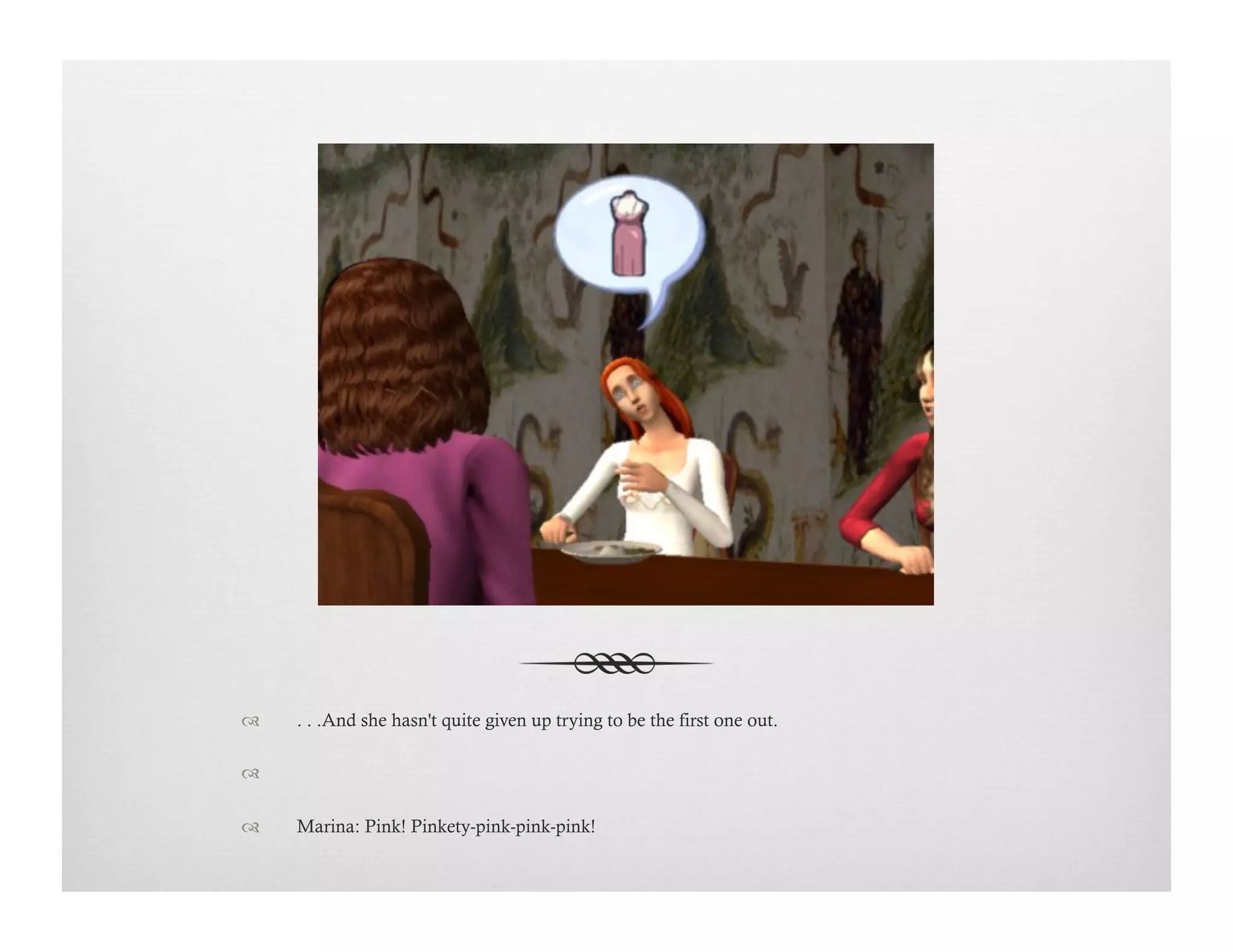 !  . . .And she hasn't quite given up trying to be the first one out.
!   
!  Marina: Pink! Pinkety-pink-pink-pink!
 