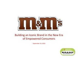 Building an Iconic Brand in the New Era of Empowered Consumers September 14, 2010 