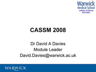 CASSM 2008 Dr David A Davies Module Leader [email_address] 