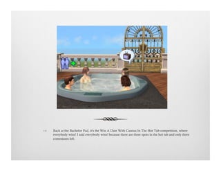 !  Back at the Bachelor Pad, it's the Win A Date With Cassius In The Hot Tub competition, where
everybody wins! I said everybody wins! because there are three spots in the hot tub and only three
contestants left.
 