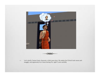 !  Let's clarify Cassius' basic character a little more here. He makes the Grinch look warm and
snuggly, and apparently he is heart-farting De, right? Look carefully.
 