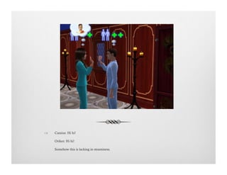 !  Cassius: Hi hi!
Orikes: Hi hi!  
Somehow this is lacking in steaminess.
 