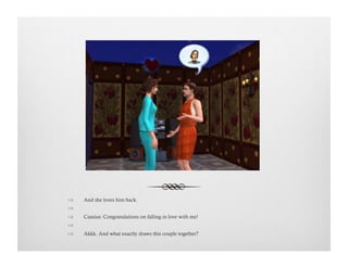 !  And she loves him back.
!   
!  Cassius: Congratulations on falling in love with me!
!   
!  Akkk. And what exactly draws this couple together?
 