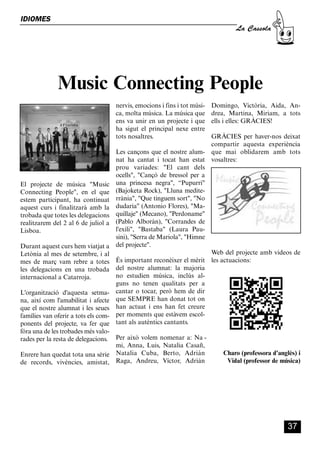 CASSOLA 27_Interior.qxp:florida 25/06/12 14:43 Página 37




        IDIOMES
                                                                                                    La Cassola




                          Music Connecting People
                                                      nervis, emocions i fins i tot músi-   Domingo, Victòria, Aida, An-
                                                      ca, molta música. La música que       drea, Martina, Miriam, a tots
                                                      ens va unir en un projecte i que      ells i elles: GRÀCIES!
                                                      ha sigut el principal nexe entre
                                                      tots nosaltres.                   GRÀCIES per haver-nos deixat
                                                                                        compartir aquesta experiència
                                                      Les cançons que el nostre alum- que mai oblidarem amb tots
                                                      nat ha cantat i tocat han estat vosaltres:
                                                      prou variades: "El cant dels
                                                      ocells", "Cançó de bressol per a
        El projecte de música "Music                  una princesa negra", “Pupurri"
        Connecting People", en el que                 (Bajoketa Rock), "Lluna medite-
        estem participant, ha continuat               rrània", "Que tinguem sort", "No
        aquest curs i finalitzarà amb la              dudaria" (Antonio Flores), "Ma-
        trobada que totes les delegacions             quillaje" (Mecano), "Perdoname"
        realitzarem del 2 al 6 de juliol a            (Pablo Alborán), "Corrandes de
        Lisboa.                                       l'exili", "Bastaba" (Laura Pau-
                                                      sini), "Serra de Mariola", "Himne
        Durant aquest curs hem viatjat a              del projecte".
        Letònia al mes de setembre, i al                                                Web del projecte amb videos de
        mes de març vam rebre a totes                 És important reconèixer el mèrit les actuacions:
        les delegacions en una trobada                del nostre alumnat: la majoria
        internacional a Catarroja.                    no estudien música, inclús al-
                                                      guns no tenen qualitats per a
        L'organització d'aquesta setma-               cantar o tocar, però hem de dir
        na, així com l'amabilitat i afecte            que SEMPRE han donat tot on
        que el nostre alumnat i les seues             han actuat i ens han fet creure
        famílies van oferir a tots els com-           per moments que estàvem escol-
        ponents del projecte, va fer que              tant als autèntics cantants.
        fóra una de les trobades més valo-
        rades per la resta de delegacions. Per això volem nomenar a: Na -
                                            mi, Anna, Luis, Natalia Casañ,
        Enrere han quedat tota una sèrie Natalia Cuba, Berto, Adrián                           Charo (professora d’anglès) i
        de records, vivències, amistat, Raga, Andreu, Víctor, Adrián                            Vidal (professor de música)




                                                                                                                       37
 