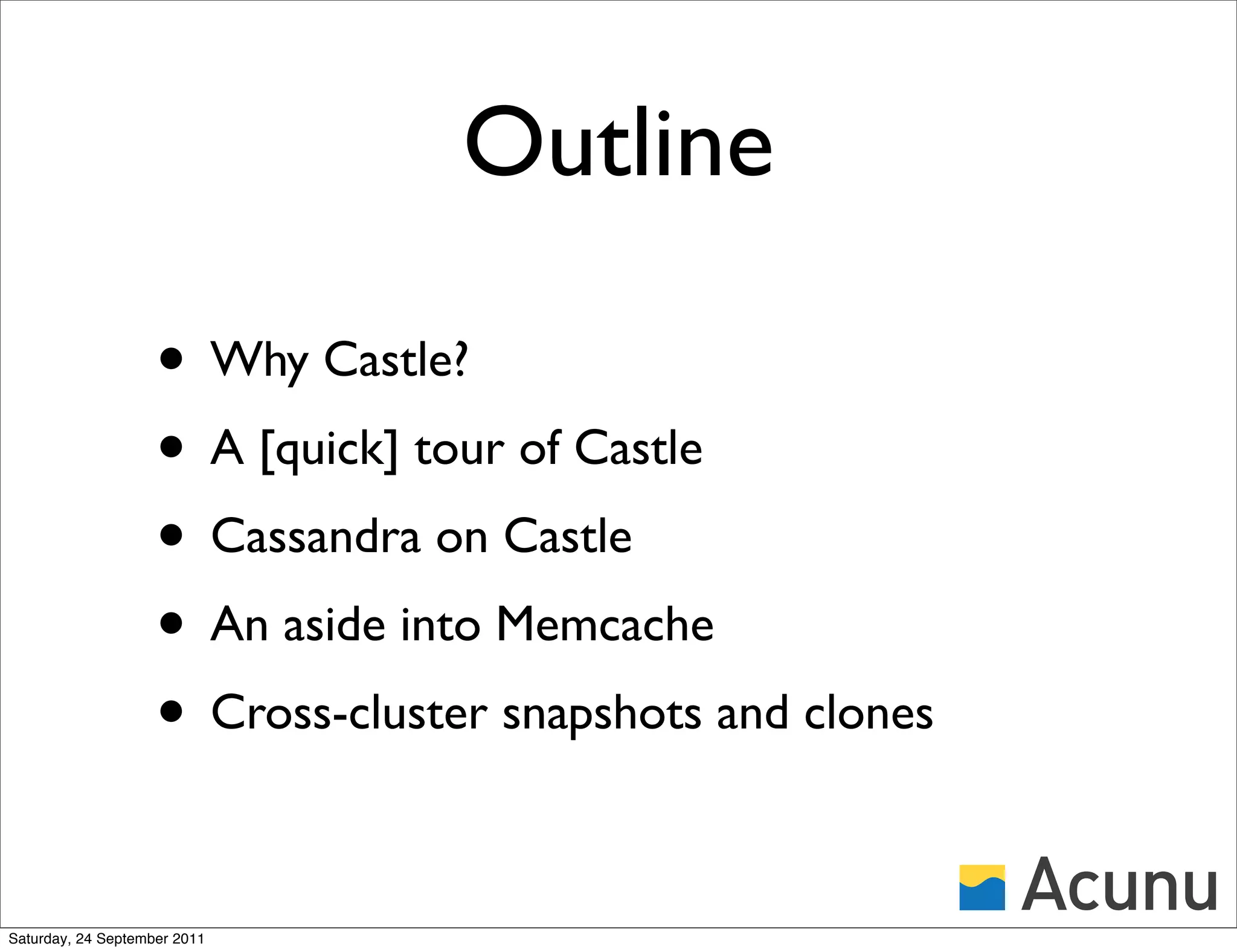 Outline

                    • Why Castle?
                    • A [quick] tour of Castle
                    • Cassandra on Castle
                    • An aside into Memcache
                    • Cross-cluster snapshots and clones

Saturday, 24 September 2011
 