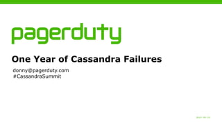 2015−09−23
One Year of Cassandra Failures
donny@pagerduty.com
#CassandraSummit
 