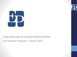 EZRA PENLAND ACTUARIAL RECRUITMENT
CAS Student Program – March 2017
 