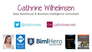 Cathrine Wilhelmsen
@cathrinew cathrinew.net
Data Warehouse & Business Intelligence Consultant
 