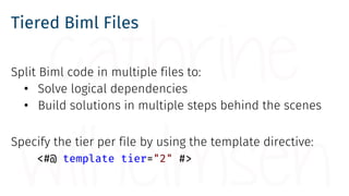Tiered Biml Files
Biml is compiled step-by-step from lowest to highest tier
• Biml files are implicitly tier 0
• BimlScrip...