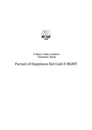Pursuit of Happiness Kid Cudi ft MGMT
A Music Video Creation:
Treatment Sheet
 