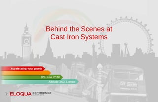 Behind the Scenes at
Cast Iron Systems
 