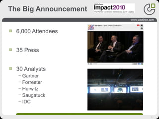 2
The Big Announcement
6,000 Attendees
35 Press
30 Analysts
− Gartner
− Forrester
− Hurwitz
− Saugatuck
− IDC
 