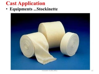 Cast Application
• Equipments …Stockinette
22
mulualem .B.(BSc,MSc)
 