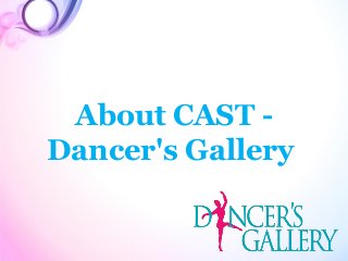 About CAST -
Dancer's Gallery
 