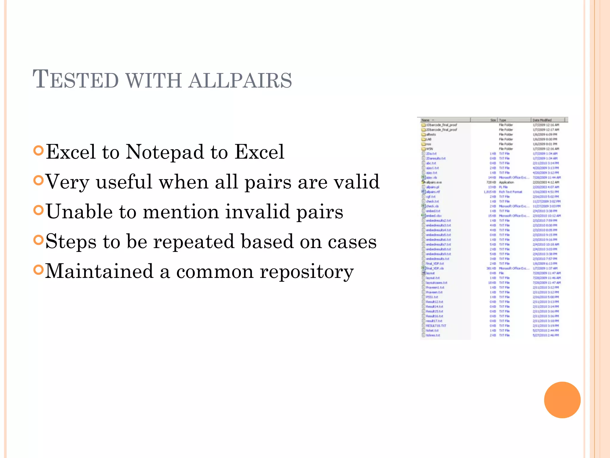 TESTED WITH ALLPAIRS

Excel to Notepad to Excel
Very useful when all pairs are valid

Unable to mention invalid pairs

Steps to be repeated based on cases

Maintained a common repository
 