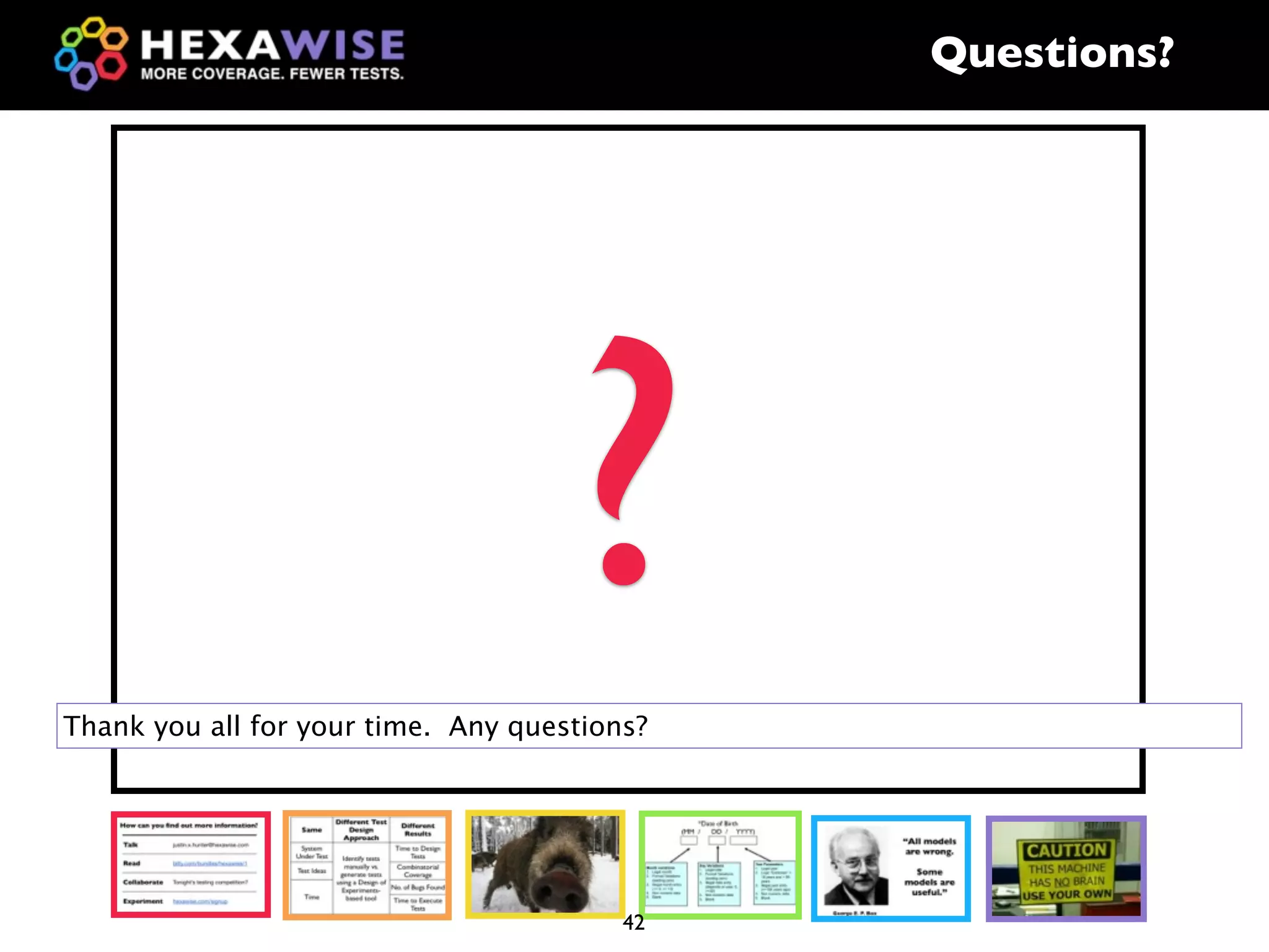 Questions?




                                     ?
Thank you all for your time. Any questions?




                                         42
 