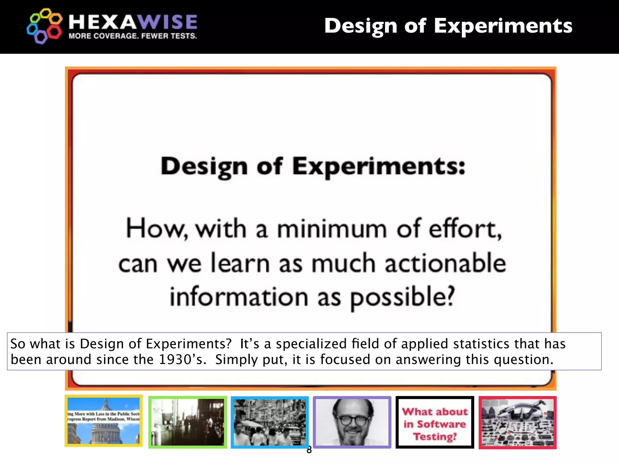 Design of Experiments




So what is Design of Experiments? It’s a specialized ﬁeld of applied statistics that has
been around since the 1930’s. Simply put, it is focused on answering this question.




                                              8
 