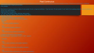 Past Continuous
From passing continuo if utiliza para acciones que ocurrieron in un moment specific in from passing. Como from presente continuo, if forma con el verb "to be" y of gerund.
Grammatical Rules (Reglas gramaticales)
Form (shape)
Para formar of passing continuo if utiliza of verb auxiliar "to be" y of gerund (infinitive + "Ing") del verb. Of verb auxiliar "to be" está in from passing simply Pero ten in cuenta que
"to be" es un verb Irregular.
Sujeto Auxiliar (to be) gerund
I, He, She, It was talking, eating, learning, doing, going ...
You, We, They were talking, eating, learning, doing, going ...
Structure (Estructura)
1. Affirmative Sentences (Frases affirmative)
Estructura Sujeto + verb auxiliar ("to be") + gerund.
Ejemplos:
Play
I was talking. (Estába hablando.)
Play
He was eating. (Estába comiendo.)
Play
They were learning. (Estaban aprendiendo.)
2. Negative Sentences (Frases negative)
Estructura Sujeto + verb auxiliar ("to be") + "not" + gerund.
Ejemplos:
Play
I was not [was not] talking. (No estába hablando.)
Play
He was not [was not] eating. (No estába comiendo.)
Play
They were not [Were not] learning. (No estaban aprendiendo.)
 