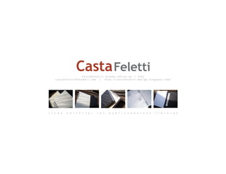 CastaFeletti> diseño editorial + foto
    castafeletti @ hotmail.co m | http://castafeletti-design.blogspot.co m /




l í n e a   e d i t o r i a l . r e f : w a b i / c u a d e r n o s , l i b r e t a s
 