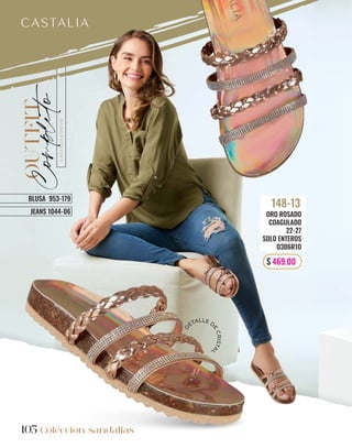 105
OUTFIT
Completo
BLUSA 953-179
JEANS 1044-06
Colección sandalias
105
ORO ROSADO
COAGULADO
22-27
SOLO ENTEROS
O3D6R1O
148-13
$ 469.00
D
ETALLE D
E
C
R
I
S
T
A
L
 