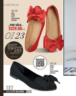 OI 23
COLECCIÓN BALERINA
Completo
127
...POR SÓLO...
$329.00C/U
ROJO
TEXTIL
22-27
SOLO ENTEROS
S2D5H3A
157-24
NEGRO
TEXTIL
22-27
SOLO ENTEROS
B2D5U3A
157-23
 