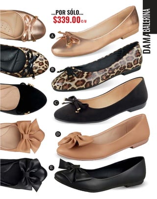 BALERINA
...POR SÓLO...
$339.00C/U
A
B
D
E
C
 