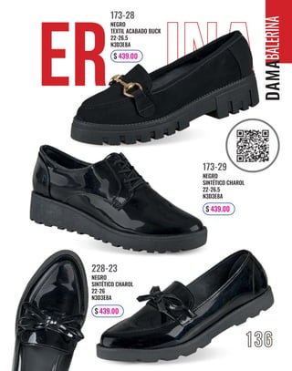 er ina
136
BALERINA
NEGRO
SINTÉTICO CHAROL
22-26
N3D3E8A
228-23
$ 439.00
NEGRO
TEXTIL ACABADO BUCK
22-26.5
N3D3E8A
173-28
$ 439.00
NEGRO
SINTÉTICO CHAROL
22-26.5
N3D3E8A
173-29
$ 439.00
 