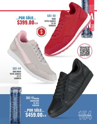 154
NEGRO
COAGULADO
22-26.5
N3D5E3O
382-51
ROJO
TEXTIL GAMUZA
22-28
R3D0O7O
681-40
GRIS/ROSA
TEXTIL GAMUZA
22-27
G3D0R7O
681-44
...POR SÓLO...
$459.00C/U
...POR SÓLO...
$399.00C/U
 