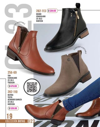 19
TAN
COAGULADO
22-26.5
T5D2A2N
256-69
NUTRIA
TEXTIL
ACABADO GAMUZA
22-26.5
N4D1U5N
282-110
NEGRO
COAGULADO
22-26.5
N4D1E5N
282-113
COLECCIÓN BOTAS
$ 539.00
$ 679.00
$ 539.00
E
L
ÁST I C O AJU
S
T
A
B
L
E
E
L
Á
S
T
I
C
O
A J U S T A BLE
 