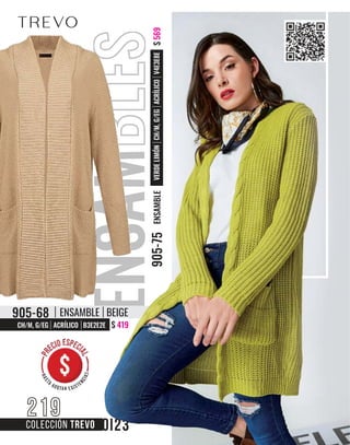 ENSAMBLES$
569
VERDE
LIMÓN
CH/M,
G/EG
ACRÍLICO
V4E3E8E
905-75
ENSAMBLE
$ 419
CH/M, G/EG ACRÍLICO B3E2E2E
905-68 ENSAMBLE BEIGE
COLECCIÓN TREVO
219
 