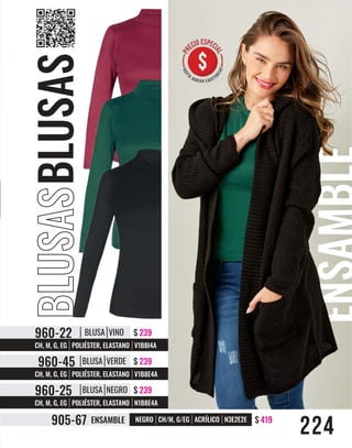 $ 239
CH, M, G, EG POLIÉSTER, ELASTANO V1B8I4A
960-22 BLUSA VINO
$ 239
CH, M, G, EG POLIÉSTER, ELASTANO V1B8E4A
960-45 BLUSA VERDE
$ 239
CH, M, G, EG POLIÉSTER, ELASTANO N1B8E4A
960-25 BLUSA NEGRO
$ 419
NEGRO CH/M, G/EG ACRÍLICO N3E2E2E
905-67 ENSAMBLE
224
 