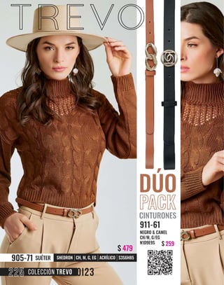 COLECCIÓN TREVO
225
$ 479
SHEDRON CH, M, G, EG ACRÍLICO S3S6H85
905-71 SUÉTER
911-61
NEGRO & CAMEL
CH/M, G/EG
N1D9E9S $ 259
PACK
CINTURONES
 