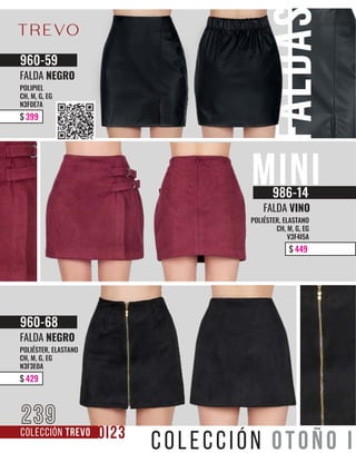 COLECCIÓN TREVO
239
$ 399
960-59
FALDA NEGRO
POLIPIEL
CH, M, G, EG
N3F0E7A
$ 429
960-68
FALDA NEGRO
POLIÉSTER, ELASTANO
CH, M, G, EG
N3F3E0A
$ 449
986-14
FALDA VINO
POLIÉSTER, ELASTANO
CH, M, G, EG
V3F4I5A
 