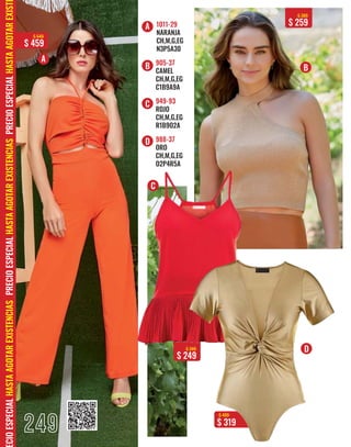 $ 319
$ 499
249
1011-29
NARANJA
CH,M,G,EG
N3P5A30
905-37
CAMEL
CH,M,G,EG
C1B9A9A
949-93
ROJO
CH,M,G,EG
R1B9O2A
988-37
ORO
CH,M,G,EG
O2P4R5A
A
A
B B
C
C
D
D
$ 259
$ 389
$ 459
$ 649
CIO
ESPECIAL
HASTA
AGOTAR
EXISTENCIAS
PRECIO
ESPECIAL
HASTA
AGOTAR
EXISTENCIAS
PRECIO
ESPECIAL
HASTA
AGOTAR
EXIST
$ 249
$ 349
249
 