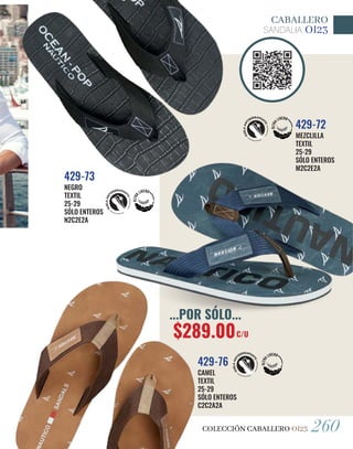 COLECCIÓN CABALLERO OI23 260
CAMEL
TEXTIL
25-29
SÓLO ENTEROS
C2C2A2A
429-76
MEZCLILLA
TEXTIL
25-29
SÓLO ENTEROS
M2C2E2A
429-72
SANDALIA OI23
CABALLERO
NEGRO
TEXTIL
25-29
SÓLO ENTEROS
N2C2E2A
429-73
...POR SÓLO...
$289.00C/U
 