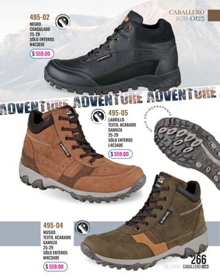 colección caballero OI23
266
S
U
E
L
A
A
N
T
I
D
E R R A PA
N
T
E
NEGRO
COAGULADO
25-29
SÓLO ENTEROS
N4C3E0E
495-02
$ 559.00
LADRILLO
TEXTIL ACABADO
GAMUZA
25-29
SÓLO ENTEROS
L4C3A0E
495-05
$ 559.00
MUSGO
TEXTIL ACABADO
GAMUZA
25-29
SÓLO ENTEROS
M4C3U0E
495-04
$ 559.00
BOTA OI23
CABALLERO
 