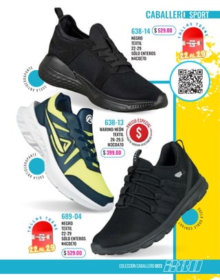 colección caballero OI23
s
u
e
l
a
d
o
b
l
e
c
o
n
f
o
r
t
s
u
e
l
a
a
n
t
i
d
e
r
r
a
p
a
nte
s
u
e
l
a
a
n
t
i
d
e
r
r
a
p
ant e
SPORT
MARINO/NEÓN
TEXTIL
26-29.5
M3C0A7O
638-13
NEGRO
TEXTIL
22-29
SÓLO ENTEROS
N4C0E7O
638-14
NEGRO
TEXTIL
22-29
SÓLO ENTEROS
N4C0E7O
689-04
$ 529.00
280
$ 529.00
$ 399.00
T
A
L
L
A S T E
E
N
S
T
A
L
L
A S T E
E
N
S
22
22AL
AL 29
29
T
A
L
L
A S T E
E
N
S
T
A
L
L
A S T E
E
N
S
22
22AL
AL 29
29
 