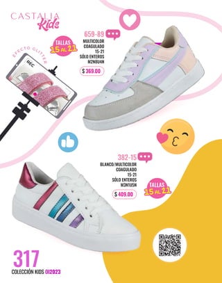 REC
E
F
ECTO GLI
T
T
E
R
317
COLECCIÓN KIDS OI2023
MULTICOLOR
COAGULADO
15-21
SÓLO ENTEROS
M2N8U4N
659-89
$ 369.00
TALLAS
15AL 21
15AL 21
TALLAS
15AL 21
15AL 21
BLANCO/MULTICOLOR
COAGULADO
15-21
SÓLO ENTEROS
M3N1U5N
382-15
$ 409.00
 