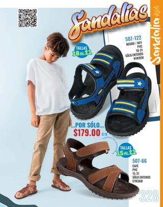 CAFÉ
PVC
15-21
SÓLO ENTEROS
C1N3A8I
507-66
NEGRO / REY
PVC
18-21
SÓLO ENTEROS
N1N3E8I
507-122
328
Sandalia
CON TACTE
L
A
J
U
S
T
A
B
L
E
...POR SÓLO...
$179.00 C/U
TALLAS
18
18AL
AL 21
21
TALLAS
15
15AL
AL 21
21
 