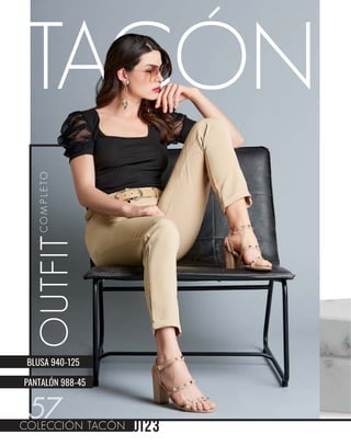TACÓN
OUTFIT
C
O
M
P
L
E
T
O
PANTALÓN 988-45
BLUSA 940-125
COLECCIÓN TACÓN
57
 